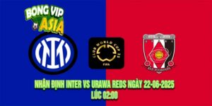 Nhận định Inter vs Urawa Reds Ngày 22-06-2025